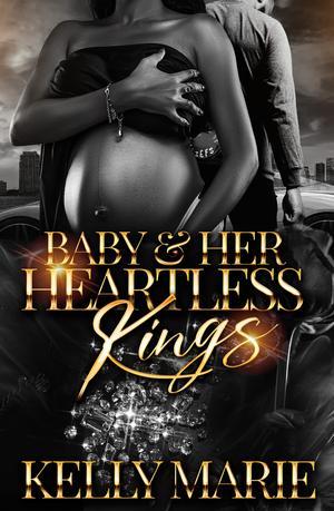 Baby & Her Heartless Kings by Kelly Marie
