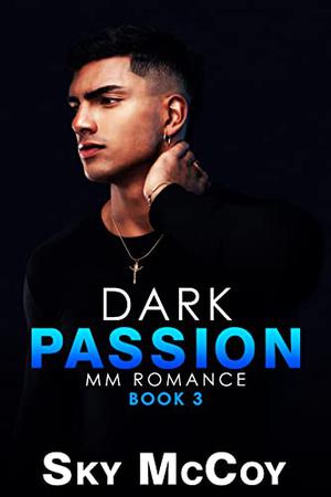 Dark Passion: A Dark Passion Series: Book 3 MM Romance by Sky McCoy