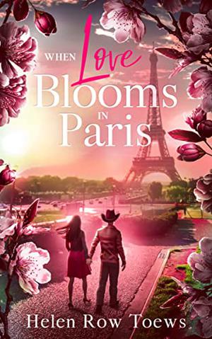 When Love Blooms in Paris: A sweet, escapist, springtime in Paris romance. by Helen Row Toews