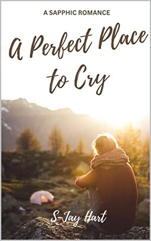 A Perfect Place to Cry by S-Jay Hart