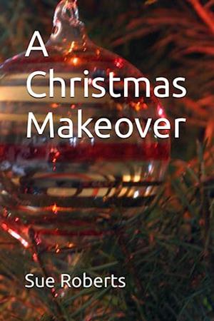 A Christmas Makeover by Sue Roberts
