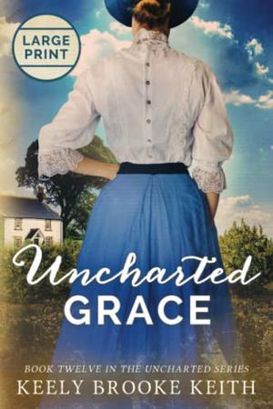 Uncharted Grace: Large Print by Keely Brooke Keith