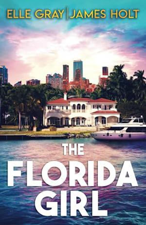The Florida Girl by Elle Gray, James Holt