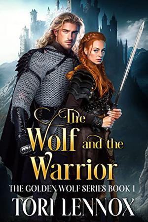 The Wolf and the Warrior: The Golden Wolf Series Book One by Tori Lennox