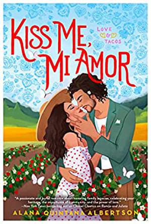 Kiss Me, Mi Amor by Alana Albertson