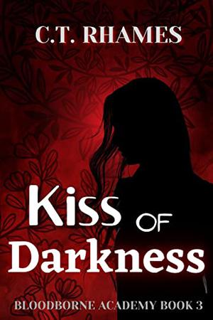 Kiss of Darkness by C.T. Rhames