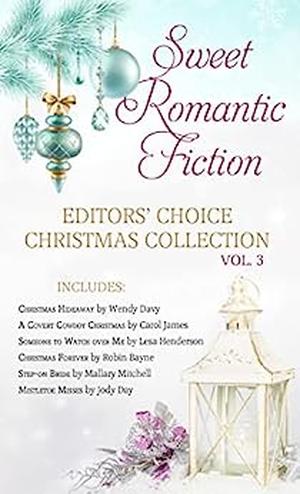 Sweet Romantic Fiction Editors’ Choice Christmas Collection, Vol 3 by Wendy Davy, Jody Day, Mallary Mitchell, Robin Bayne, Carol James, Lesa Henderson