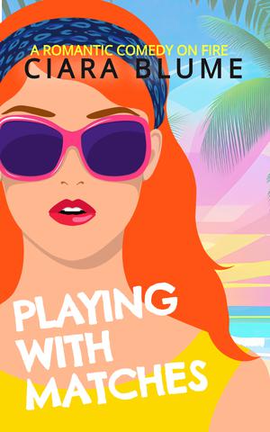 Playing With Matches: A Lit Lovers Romantic Comedy by Ciara Blume