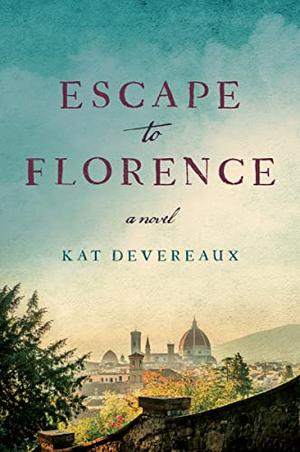 Escape to Florence: A Novel by Kat Devereaux