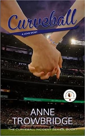 Curveball: A Love Story by Anne Trowbridge