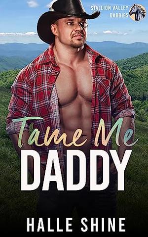Tame Me Daddy: An Age Play, DDlg, Instalove Romance by Halle Shine