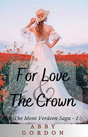 For Love and The Crown by Abby Gordon
