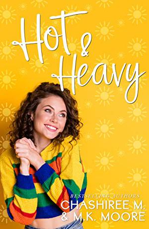Hot and Heavy by ChaShiree M., M.K. Moore