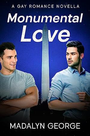Monumental Love: A Gay Romance Novella by Madalyn George