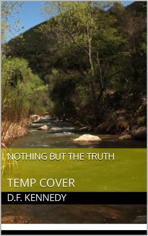Nothing But The Truth by D.F. Kennedy