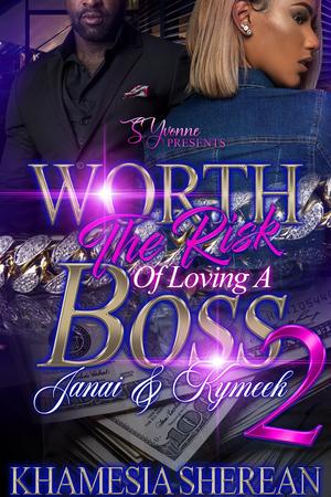 Worth The Risk Of Loving A Boss 2: Janai & Kymeek by Khamesia Sherean