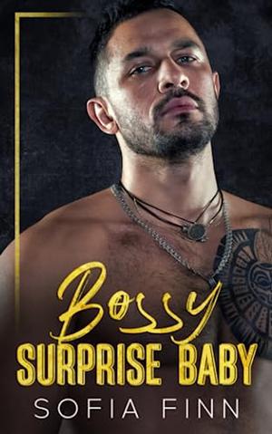Bossy Surprise Baby: An Enemies-to-Lovers Romance by Sofia Finn
