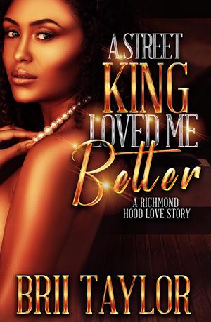 A Street King Loved Me Better: A Richmond Hood Love Story by Brii Taylor