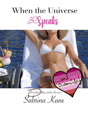 When the Universe Speaks: A Carlsbad Village Lesbian Romance by Sabrina Kane