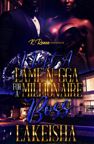 I Left A Lame N*gga For A Millionaire Boss by LaKeisha
