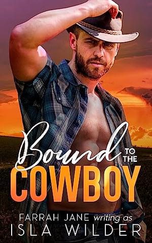 Bound to the Cowboy: A Small Town Off-Limits Romance by Farrah Jane, Isla Wilder