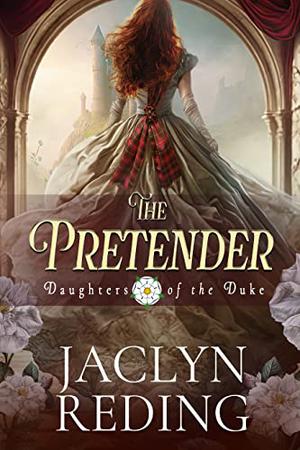 The Pretender: A Scottish Jacobite Historical Romance by Jaclyn Reding