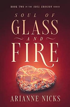 Soul of Glass and Fire by Arianne Nicks