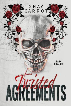 Twisted Agreements: A Dark Romance by Shay Carrot
