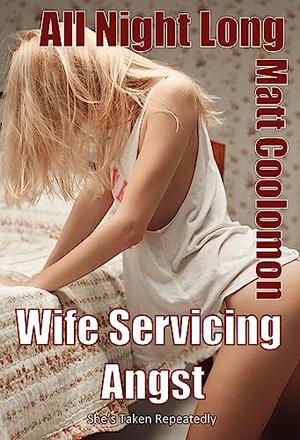 Wife Servicing Angst: She’s Taken Repeatedly by Matt Coolomon