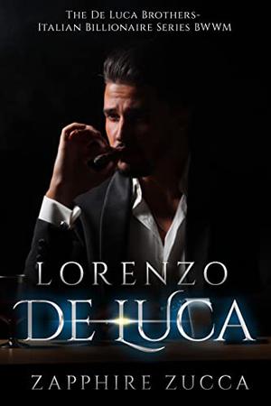Lorenzo De Luca: The De Luca Brother -Italian Billionaire Series BWWM Book 2 by Zapphire Zucca