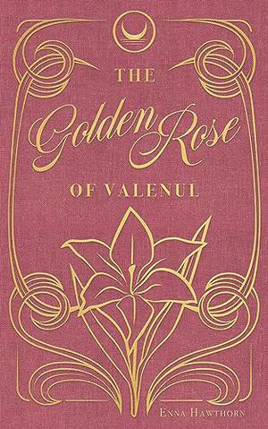The Golden Rose Of Valenul by Enna Hawthorn