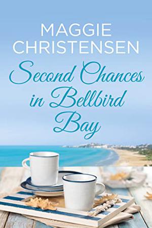 Second Chances in Bellbird Bay by Maggie Christensen