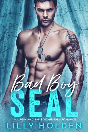 Bad Boy SEAL - A Virgin and Bad Boy Military Romance by Lilly Holden