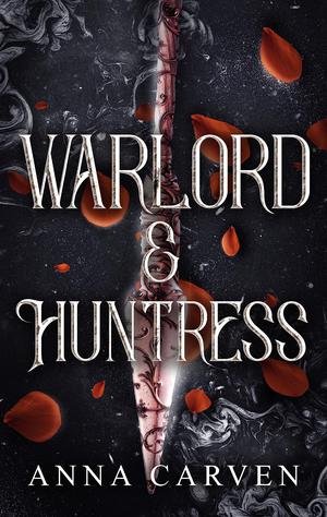 Warlord & Huntress: A Fantasy Romance Novella by Anna Carven
