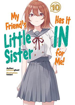 My Friend's Little Sister Has It In for Me! Volume 10 (My Friend's Little Sister Has It In for Me! (Light Novel) #10) by mikawaghost