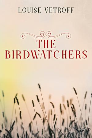 The Birdwatchers: A Romantic Western Adventure by Louise Vetroff