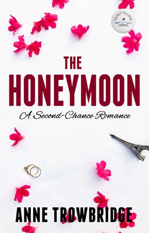 The Honeymoon: A Second-Chance Romance by Anne Trowbridge