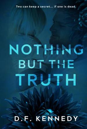 Nothing But The Truth by D.F. Kennedy