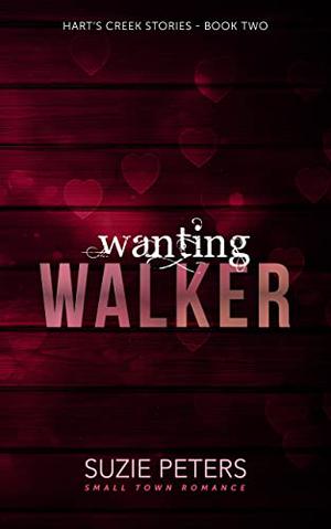 Wanting Walker: A Small Town Romance by Suzie Peters