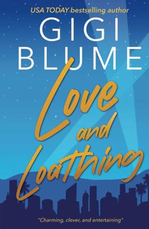 Love and Loathing: An Austen-Inspired Romantic Comedy by Gigi Blume