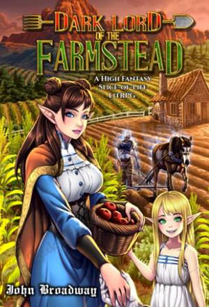 Dark Lord of the Farmstead: A High Fantasy Slice-of-Life LitRPG by John Broadway