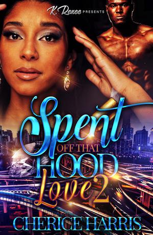 Spent Off That Hood Love 2 by Cherice Harris