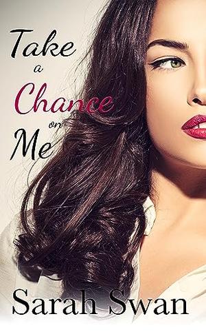 Take a Chance on Me by Sarah Swan