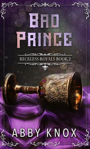 Bad Prince: A contemporary royal romance (Reckless Royals #2)