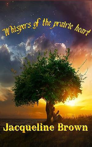 Whispers of the prairie heart by Jacqueline Brown