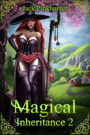 Magical Inheritance 2: A Harem Fantasy Adventure by Jack Pinkhunter