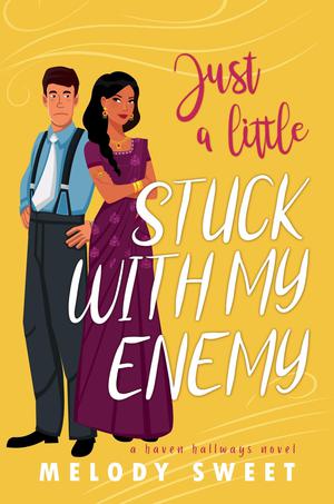 Just A Little Stuck With My Enemy: A Sweet Romantic Comedy by Melody Sweet