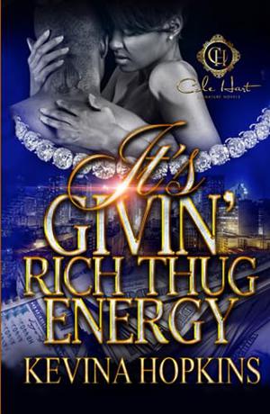 It's Givin' Rich Thug Energy by Kevina Hopkins