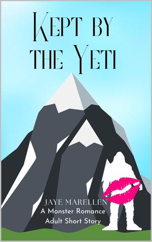 Kept by the Yeti: A Monster Romance Adult Short Story by Jaye Marellen