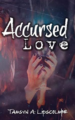 Accursed Love: A Lesbian Fantasy Romance Novella by Tamsyn A. Lipscolmbe